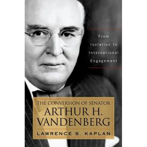 The Conversion of Senator Arthur H. Vandenberg: From Isolation to International Engagement