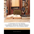 A Synopsis of the Bones, Ligaments, Muscles, Blood-Vessels, and Nerves of the Human Body