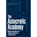 The Autocratic Academy: Reenvisioning Rule Within America's Universities