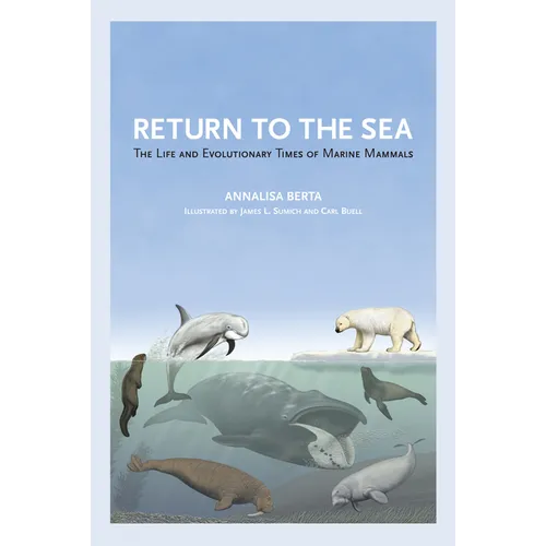 Return to the Sea: The Life and Evolutionary Times of Marine Mammals