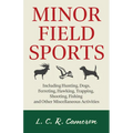 Minor Field Sports - Including Hunting, Dogs, Ferreting, Hawking, Trapping, Shooting, Fishing and Other Miscellaneous Activities