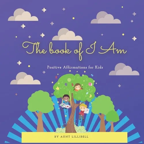 The Book of I Am: Positive Affirmations for Kids