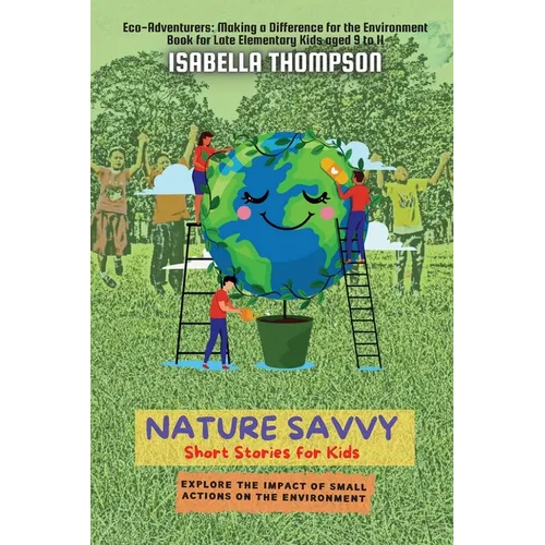 Nature Savvy-Short Stories for Kids: Explore the impact of small actions on the environment