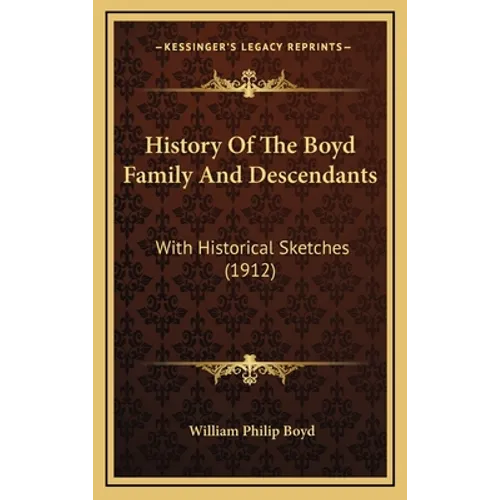 History Of The Boyd Family And Descendants: With Historical Sketches (1912)