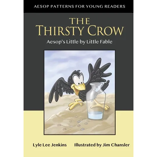The Thirsty Crow: Aesop's Little by Little Fable