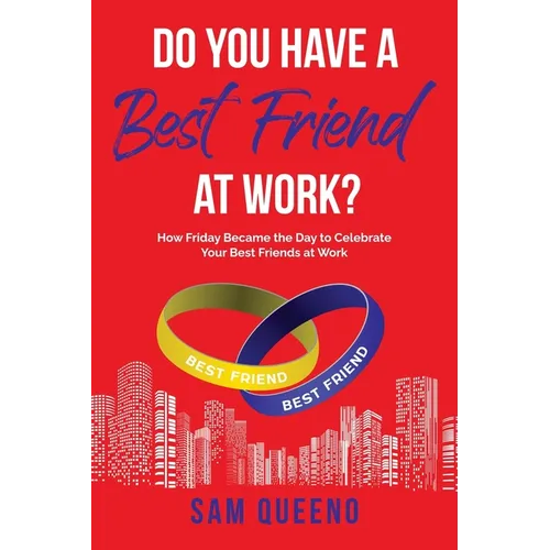 Do You Have A Best Friend At Work?: How Friday Became the Day to Celebrate Your Best Friends at Work