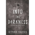 Into the Darkness: Terrifying True Tales: Volume 1