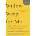 Willow Weep for Me: A Black Woman's Journey Through Depression