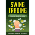Swing Trading: The proven strategies for beginners to make profits fast in the market. How to become a successful trader for a living
