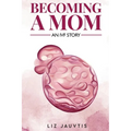 Becoming a Mom: An IVF Story