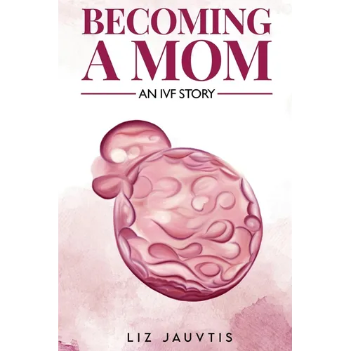 Becoming a Mom: An IVF Story
