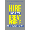 How to Hire and Keep Great People: The Guidebook