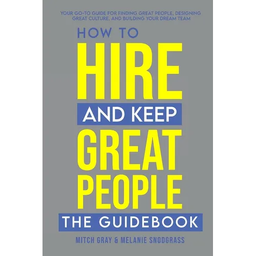 How to Hire and Keep Great People: The Guidebook