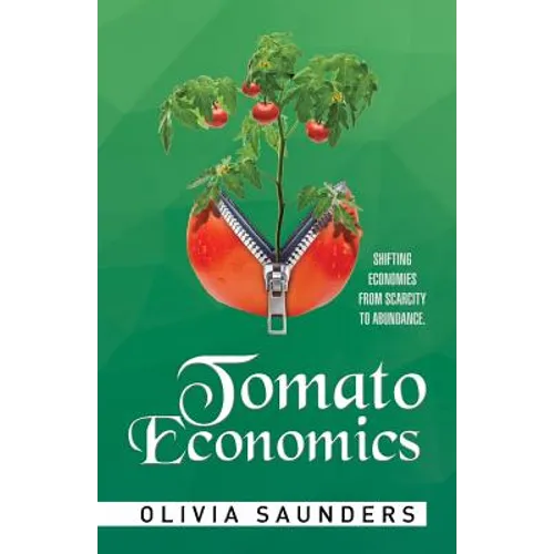 Tomato Economics: Shifting Economies from Scarcity to Abundance