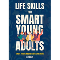 Life Skills for Smart Young Adults: Smart Young Adults Basic Life Skills