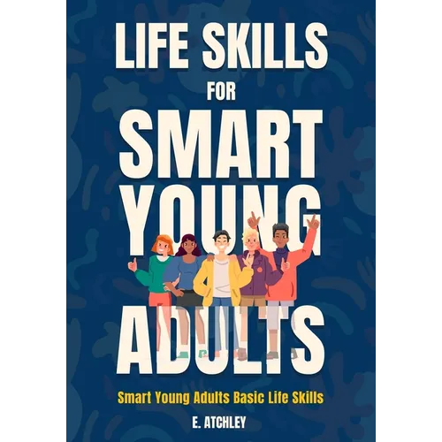 Life Skills for Smart Young Adults: Smart Young Adults Basic Life Skills