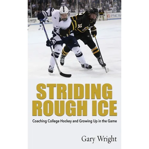Striding Rough Ice: Coaching College Hockey and Growing Up in The Game