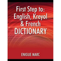First Step to: English, Kreyol & French Dictionary