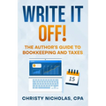 Write it Off!: The Author's Guide to Bookkeeping and Taxes