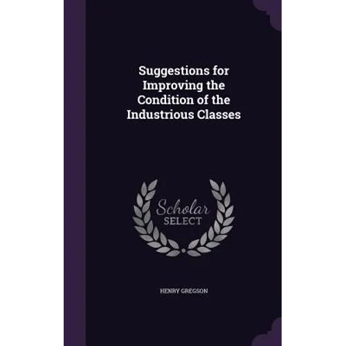 Suggestions for Improving the Condition of the Industrious Classes