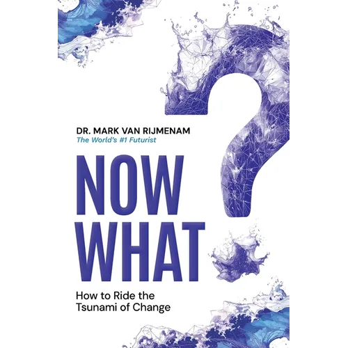 Now What?: How to Ride the Tsunami of Change