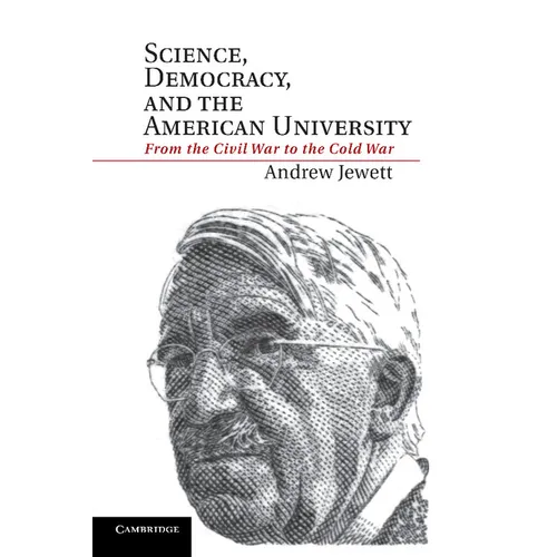 Science, Democracy, and the American University: From the Civil War to the Cold War