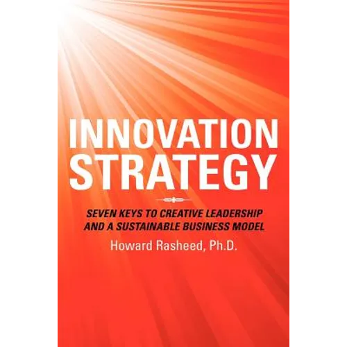Innovation Strategy: Seven Keys to Creative Leadership and a Sustainable Business Model