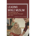 Leading While Muslim: The Experiences of American Muslim Principals After 9/11