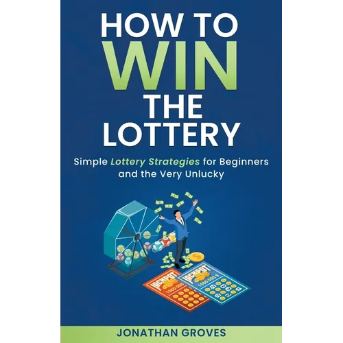 How to Win the Lottery: Simple Lottery Strategies for Beginners and the Very Unlucky