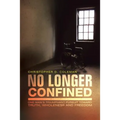 No Longer Confined: One Man's Triumphant Pursuit of Truth, Wholeness, and Freedom