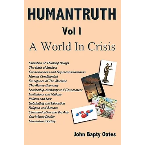 HUMANTRUTH Volume One: A World In Crisis