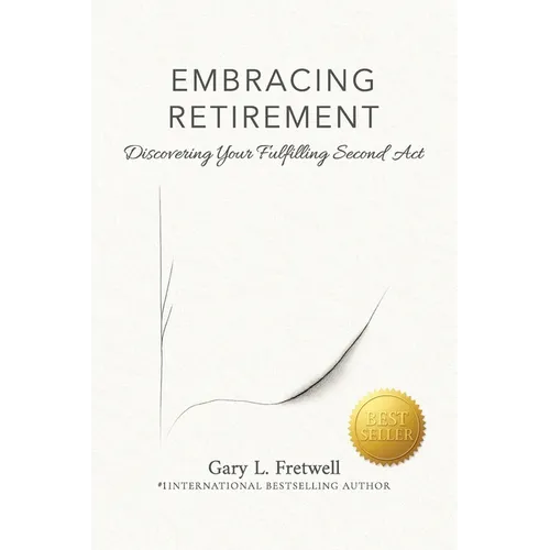 Embracing Retirement: Discovering Your Fulfilling Second Act
