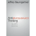 Anticonventional Thinking: The Creative Alternative to Brainstorming