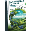 Sustainable Futures: A Practical Guide to Living Green