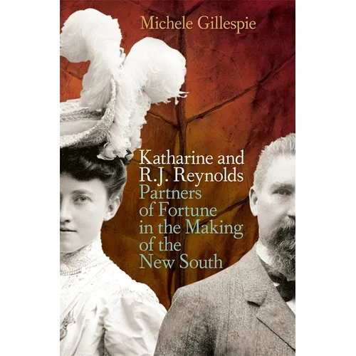 Katharine and R. J. Reynolds: Partners of Fortune in the Making of the New South