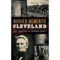 Buried Beneath Cleveland: Lost Cemeteries of Cuyahoga County