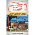 The Code Enforcement Survivor Handbook: Some Basic Information to Help You Survive a Career in Code Enforcement