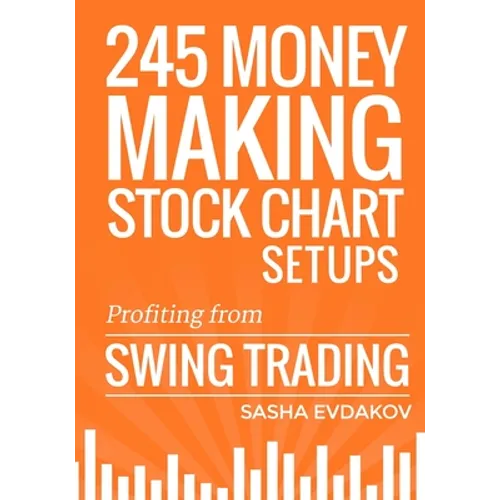 245 Money Making Stock Chart Setups: Profiting from Swing Trading