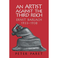 An Artist Against the Third Reich: Ernst Barlach, 1933 1938