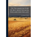 On The Manufacture Of Beet-root Sugar In England And Ireland