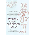 Women Aren't Supposed to Fly: The Memoirs of a Female Flight Surgeon