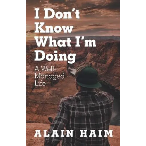 I Don'T Know What I'M Doing: A Well-Managed Life