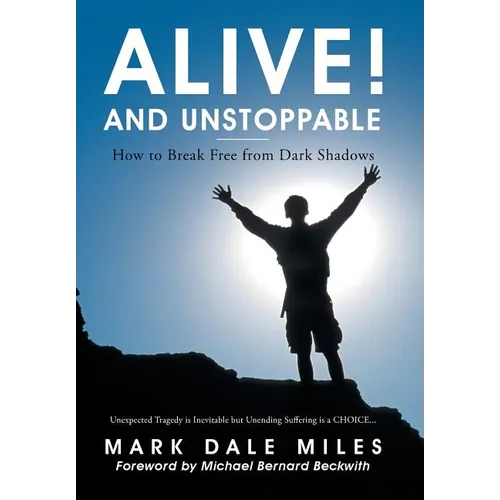 Alive! and Unstoppable: How to Break Free from Dark Shadows