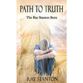 Path to Truth: The Ray Stanton Story