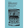 History of Berks County, Pennsylvania, in the Revolution, from 1774 to 1783