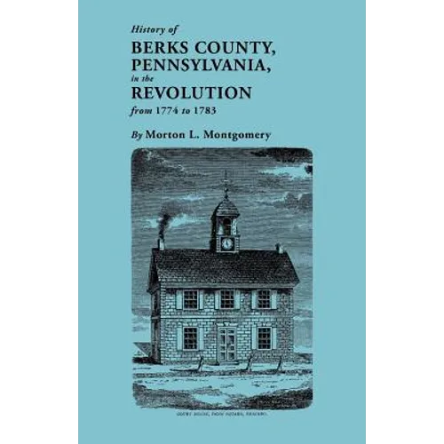 History of Berks County, Pennsylvania, in the Revolution, from 1774 to 1783