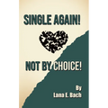 Single Again! Not By Choice!