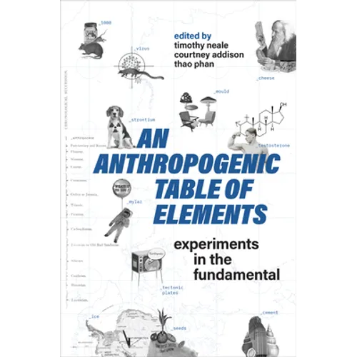 An Anthropogenic Table of Elements: Experiments in the Fundamental