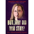 But, Why Did You Stay?: How I Survived Domestic Violence