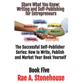 Share What You Know: Writing and Self-Publishing for Entrepreneurs
